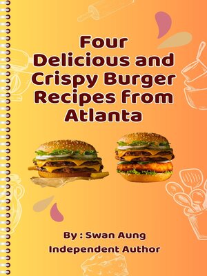 cover image of Four Delicious and Crispy Burger Recipes from Atlanta